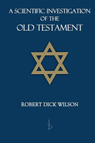 Title: A Scientific Investigation of the Old Testament, Author: Robert Wilson