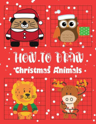 Title: How To Draw CHRISTMAS Animals: Coloring and Activity Book for kids, Simple Step-by-Step Drawing Grid, Author: Deeasy Books