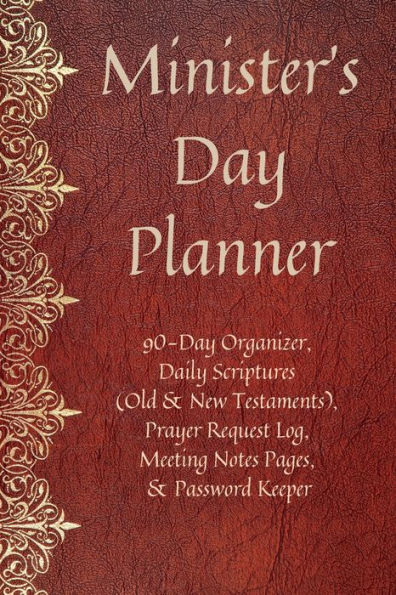 Minister's Day Planner: 90-Day Organizer, Daily Scriptures (Old & New Testaments), Prayer Request Log, Meeting Notes Pages, and Password Keeper