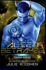 Title: Alien Betrayed: Sci Fi Mail Order Bride Alien Romance, Author: Julie K. Cohen