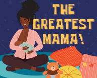 Title: The Greatest Mama!, Author: Molaine Cajuste