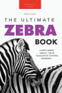 Zebras: The Ultimate Zebra Book for Kids:100+ Amazing Zebra Facts, Photos, Quiz & More