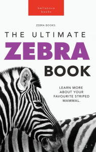 Title: Zebras: The Ultimate Zebra Book for Kids:100+ Amazing Zebra Facts, Photos, Quiz & More, Author: Jenny Kellett