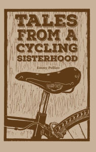 Title: Tales From a Cycling Sisterhood, Author: Emmy Pellico