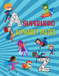 Title: Superhero Alphabet Mazes (Uppercase Letters): A Fun and Educational Maze Activity Book for Kids Ages 3 - 5 Years Old (Gift Idea for Girls & Boys), Author: Angela Carranza