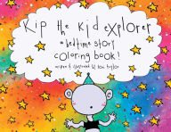 Title: Kip the Kid Explorer: a bedtime story coloring book, Author: Tori Taylor