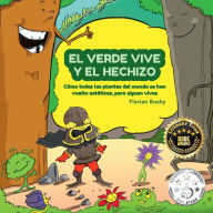 Title: El Verde Vive y el Hechizo: Como todas las plantas del mundo se han vuelto estáticas, pero siguen vivas, Author: Florian Bushy