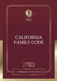 Title: California Family Code 2023: California Statutes, Author: California Legislature