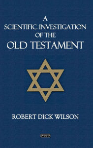 Title: A Scientific Investigation of the Old Testament, Author: Robert Wilson