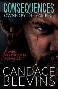 Title: Consequences: Owned by the Vampire, Author: Candace Blevins