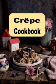 Title: Crï¿½pe Cookbook, Author: Katy Lyons