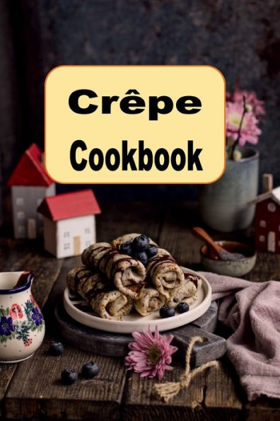 Crï¿½pe Cookbook