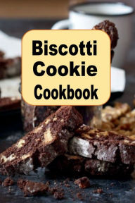 Title: Biscotti Cookie Cookbook, Author: Katy Lyons