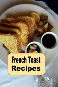 Title: French Toast Recipes, Author: Katy Lyons