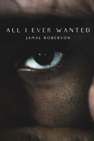 Title: All I Ever Wanted, Author: Jamal Roberson