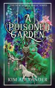 Title: A Poisoned Garden, Author: Kim Alexander