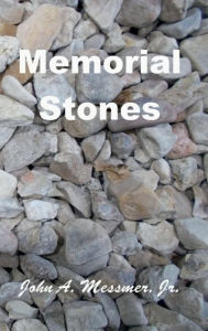 Title: Memorial Stones, Author: John A. Messmer Jr.