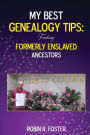 My Best Genealogy Tips: Finding Formerly Enslaved Ancestors: