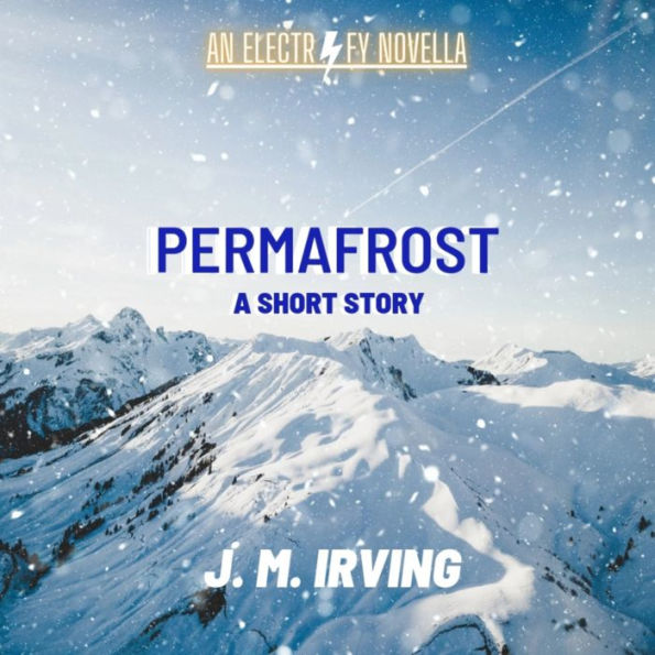 PERMAFROST(An ELECTRIFY Novella)