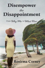 Title: Disempower the Disappointment, Author: Rosirma Corney