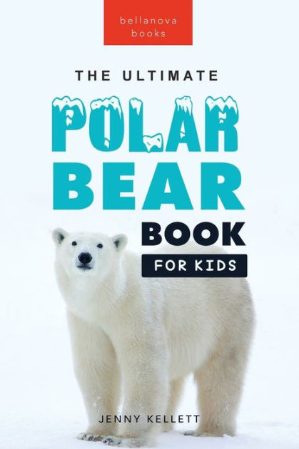 Polar Bears: The Ultimate Polar Bear Book For Kids:100+ Polar Bear ...