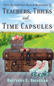 Title: Teachers, Tricks, and Time Capsules: A Small-Town Cozy Mystery, Author: Brittany E. Brinegar