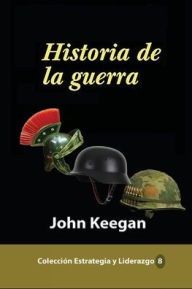 Title: Historia de la guerra, Author: John Keegan
