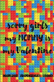 Title: SORRY GIRLS MY MOMMY IS MY VALENTINE Blank and Filled Coupon Book for Kids - Coloring: 78 Vouchers for Boys and Girls 8-12 - Funny and Full of Love Present Birthday Christmas Valentines Bday Gift, Author: Luxe Stationery