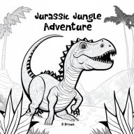 Title: Jurassic Jungle Adventure, Author: D Brown