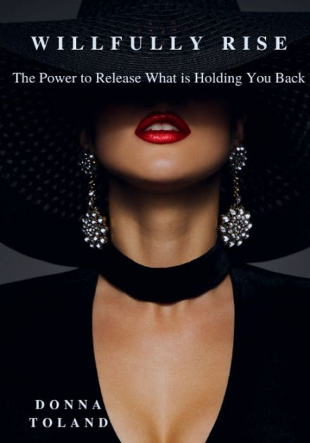 willfully-rise-the-power-to-release-what-is-holding-you-back-by-donna