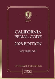 Title: California Penal Code 2023 Volume 1 of 2: California Statutes, Author: California Legislature