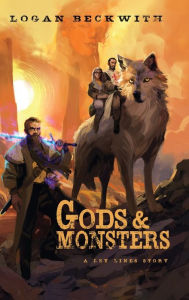 Title: Gods and Monsters: A Ley Lines Story, Author: Logan Beckwith