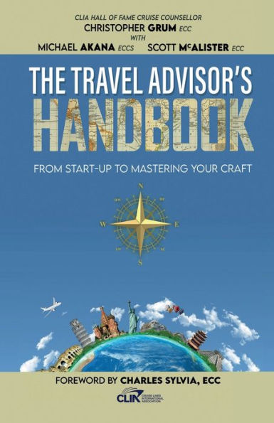 The Travel Advisor's Handbook: From Start-Up To Mastering Your Craft