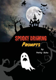 Title: Spooky Drawing prompts, Author: Patty Ochs