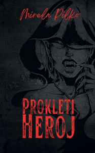 Title: Prokleti Heroj, Author: Mirela Pilko Jenjic