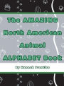 The AMAZING North American Animal ALPHABET Book