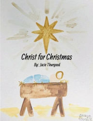Title: Christ For Christmas, Author: Jacie Richman Thurgood