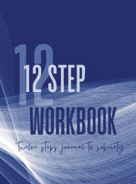 Title: AA 12 STEP WORKBOOK: AA Twelve Steps Journal To Sobriety & Addiction Recovery In Anonymous Fellowships With Added 4th Step Inventory Workshee, Author: The Bold &. Brave