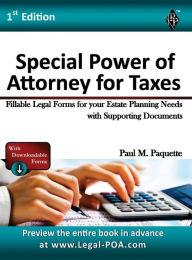 Title: Special Power of Attorney for Taxes - Full Version: Fillable Legal Forms for your Estate Planning Needs with Supporting Documents, Author: Paul Paquette