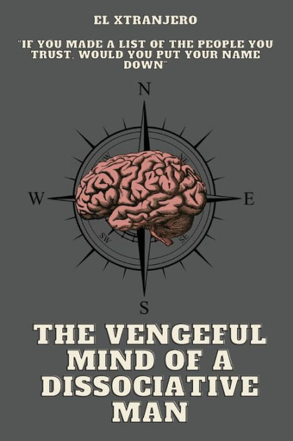 The Vengeful Mind Of A Dissociative Man If You Made A List Of The People You Trusted Would You 8381