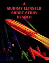 Title: A Murray Leinster Short Story Reader, Author: Murray Leinster