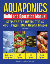 Title: Aquaponics Build and Operation Manual: Step-By-Step Instructions, 400+ Pages, 200+ Images, Author: David Dudley