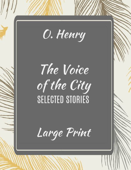 O. Henry The Voice of the City: Selected Stories (Large Print):