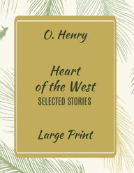 Title: O. Henry Heart of the West: Selected Stories (Large Print):, Author: O. Henry