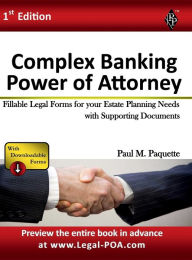 Title: Complex Banking Power of Attorney - Full Version: Fillable Legal Forms for your Estate Planning Needs with Supporting Documents, Author: Paul Paquette