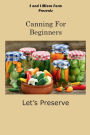 Canning for Beginners: Let's Preserve: