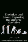 Evolution and Islam: Exploring the Quranic Narrative: