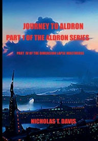 Title: DIMENSION LAPSE IV: JOURNEY TO ALDRON:, Author: Nicholas T. Davis