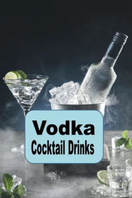 Title: Vodka Cocktail Drinks, Author: Katy Lyons
