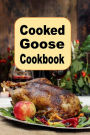 Cooked Goose Cookbook